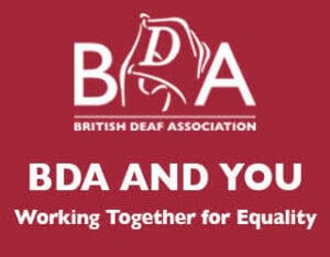 Red banner featuring the British Deaf Association logo and the copy: 'BDA AND YOU' and 'Working Together for Equality'